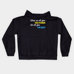 When we all give the Power We all give the Best Kids Hoodie